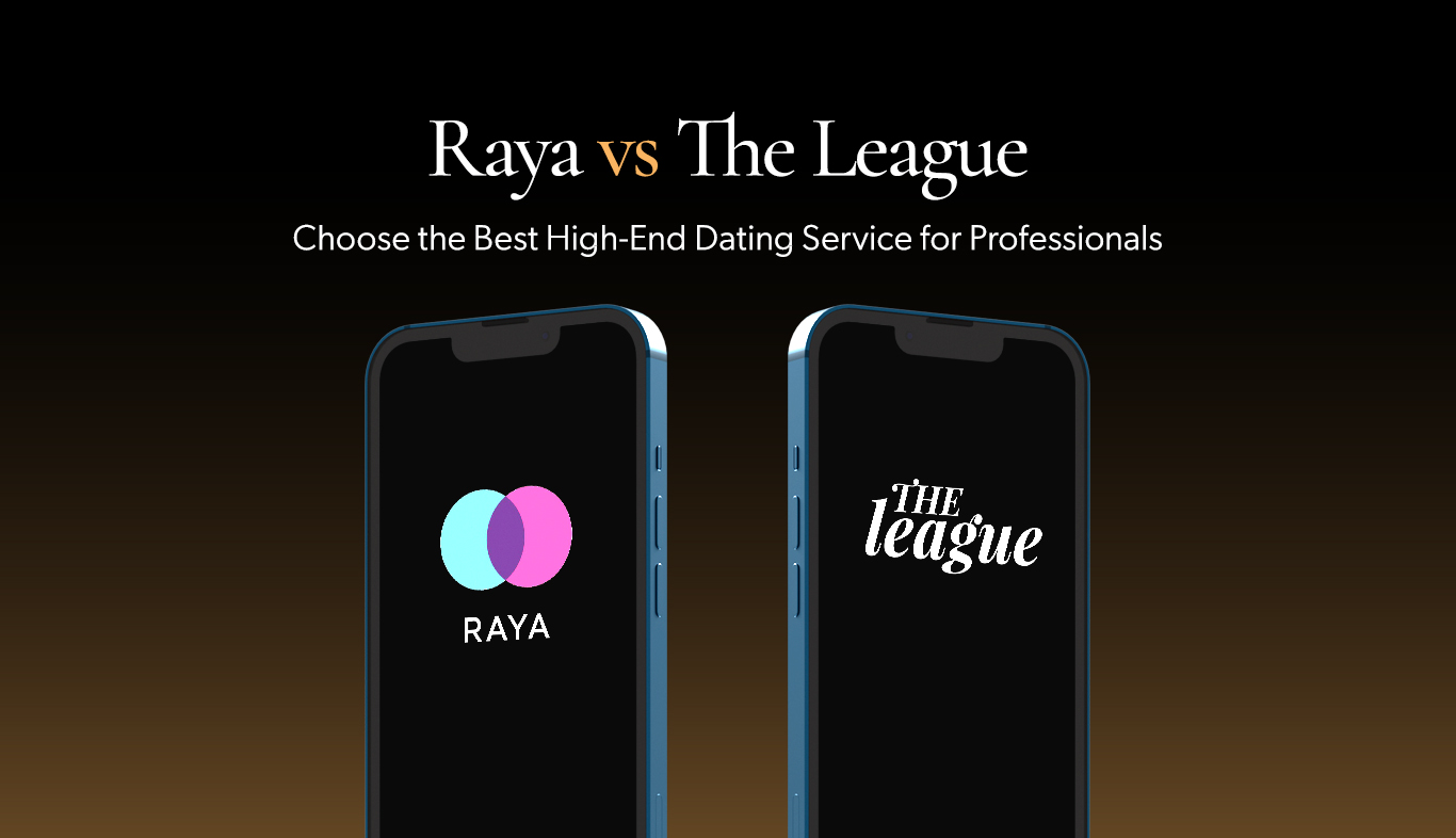 Raya vs The League: Choose the Best High-End Dating Service for Professionals