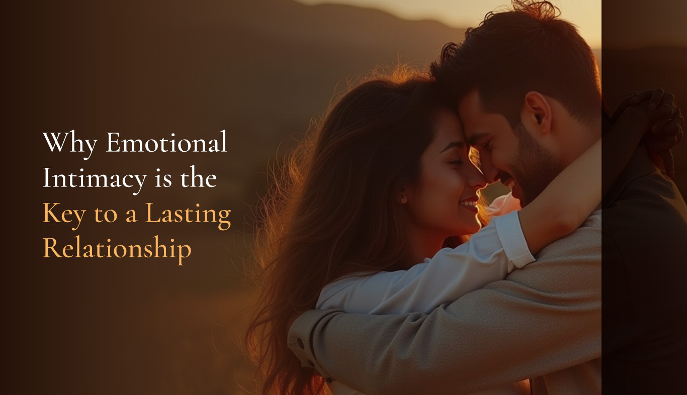 Why Emotional Intimacy is the Key to a Lasting Relationship