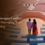 How to Navigate Conflict Without Damaging Your Relationship