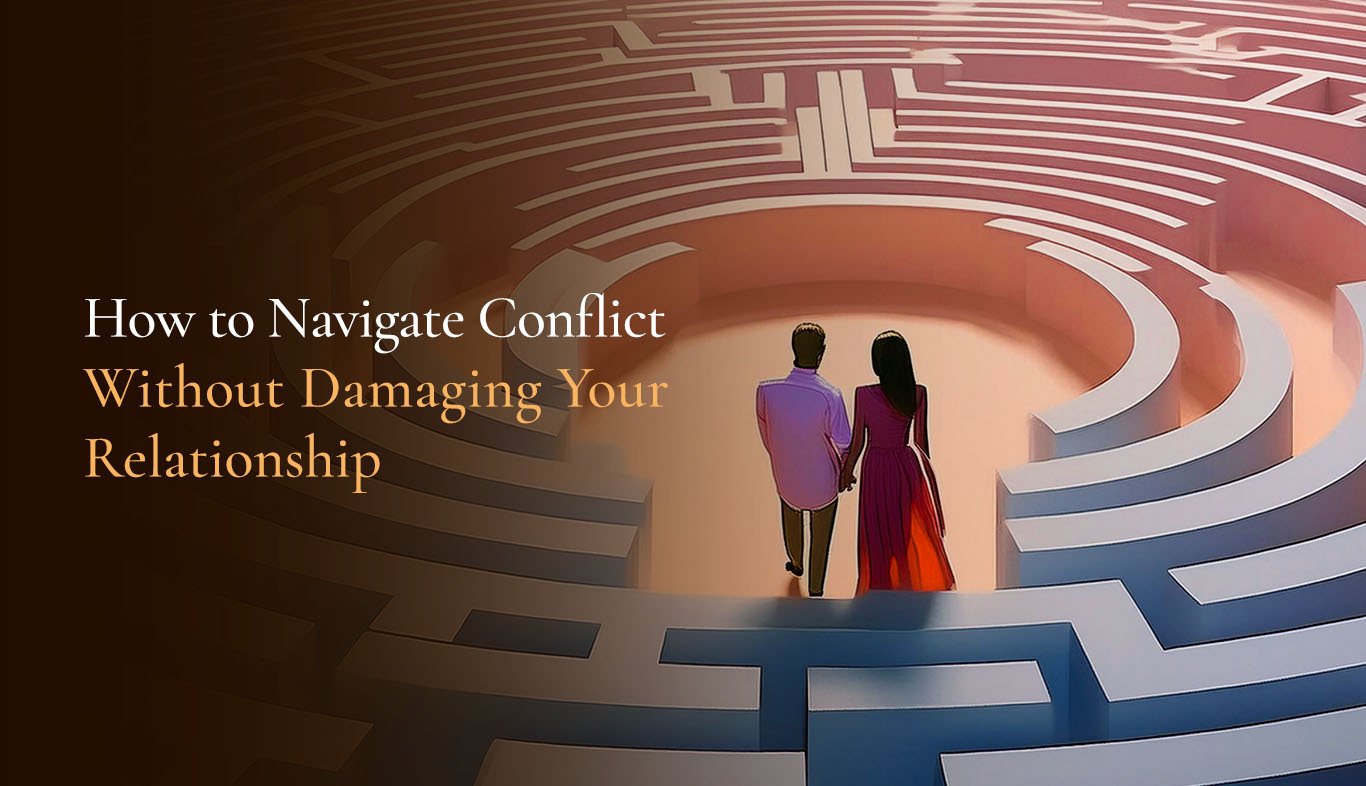 How to Navigate Conflict Without Damaging Your Relationship